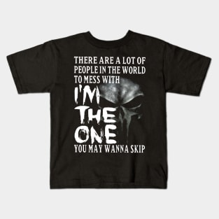 Skull There're Lots Of Problems In The World To Mess With I'm The One Kids T-Shirt